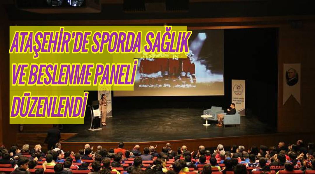 ATAŞEHİR’DE SPORDA SAĞLIK VE BESLENME PANELİ DÜZENLENDİ