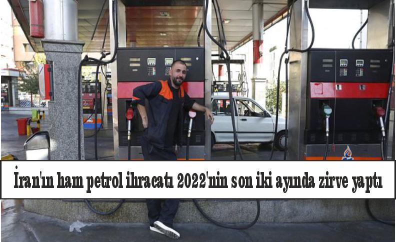 İran'ın ham petrol ihracatı 2022'nin son iki ayında zirve yaptı