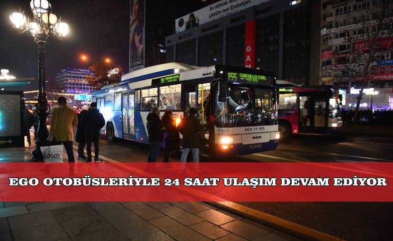 EGO OTOBÜSLERİYLE 24 SAAT ULAŞIM DEVAM EDİYOR 