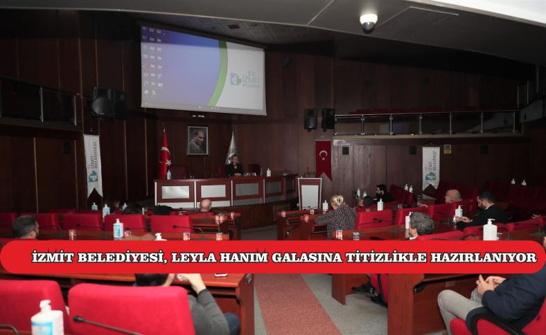 İZMİT BELEDİYESİ, LEYLA HANIM GALASINA TİTİZLİKLE HAZIRLANIYOR