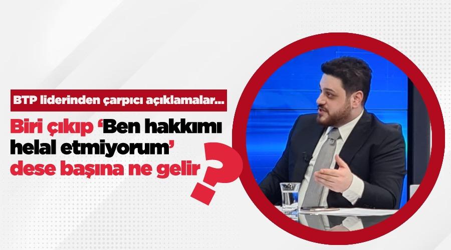 BİRİ ÇIKIP ERDOĞAN’A ‘BEN HAKKIMI HELAL ETMİYORUM’ DESE BAŞINA NE GELİR?