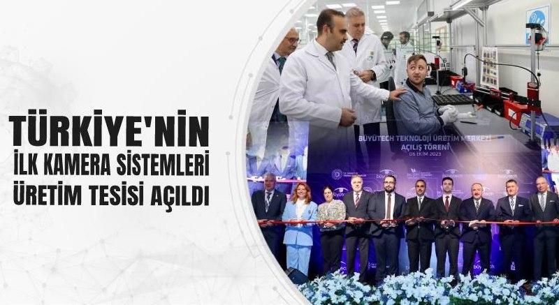 TÜRKİYE’NİN İLK KAMERA SİSTEMLERİ ÜRETİM TESİSİ AÇILDI