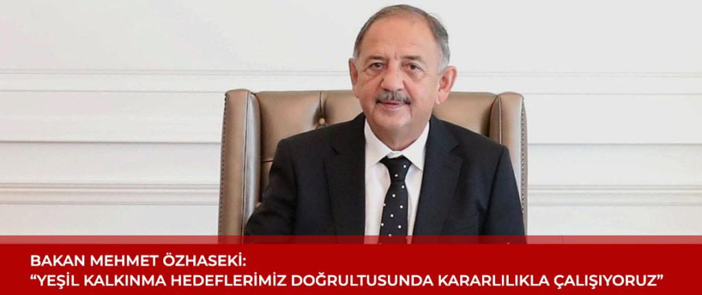 YEŞİL KALKINMA HEDEFLERİMİZ DOĞRULTUSUNDA KARARLILIKLA ÇALIŞIYORUZ