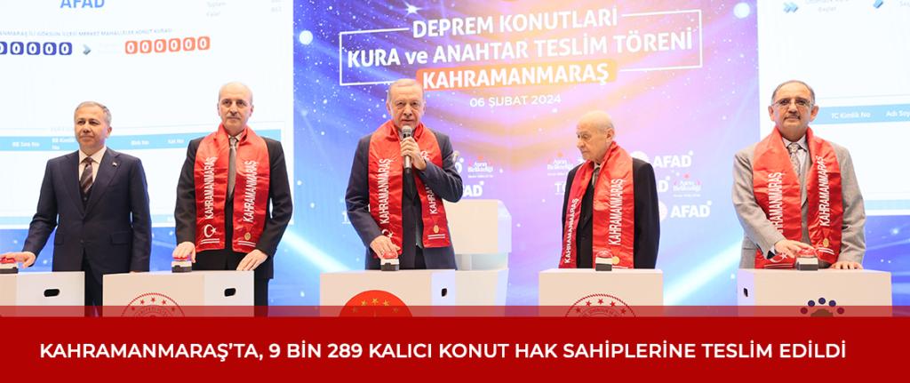 Kahramanmaraş’ta 9 bin 289 kalıcı konut afetzedelere teslim edildi