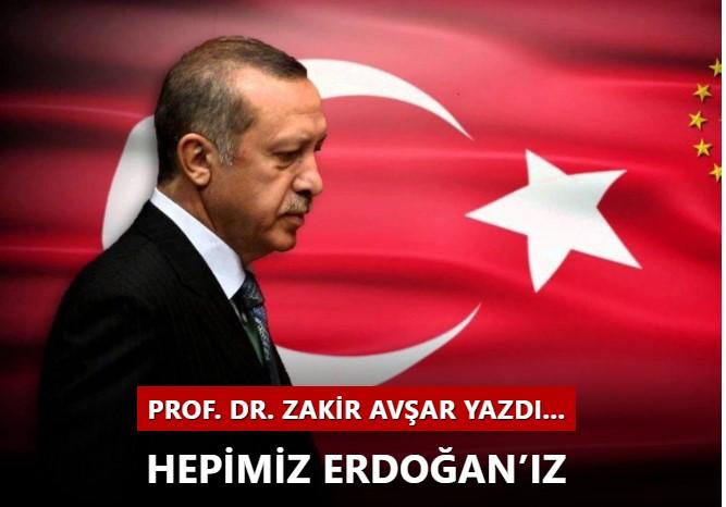 PROF. DR. ZAKİR AVŞAR: BU MİLLET HER DAİM, HER FERDİ İLE RECEP TAYYİP ERDOĞAN’DIR