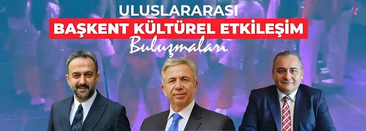 BÜYÜK BULUŞMA İÇİN… ANKARA; KÜLTÜREL ETKİLEŞİMİN DE BAŞKENTİ!